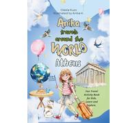 Anika Travels Around the World: Athens: A fun and educational travel book for kids - discover Athens’ ancient landmarks, culture, history, and creative activities