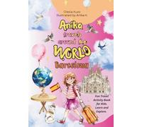 Anika Travels Around the World: Barcelona: A Fun and Educational Travel Book for Kids - Discover Barcelona's Famous Landmarks, Spanish Culture, Food, History, and Creative Activities