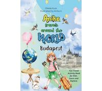 Anika travels around the world: Budapest.: A fun and educational travel book for kids - discover the magic of Budapest through facts, culture, and creative activities!