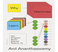 Anil Ananthaswamy Why Machines Learn Hardback Book Anil Ananthaswamy Multicolor