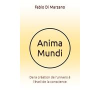 Anima Mundi: De la création de l’univers à l'éveil de la conscience
