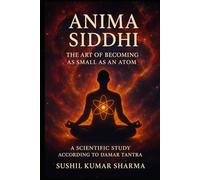 ANIMA SIDDHI: The Art of Becoming as Small as an Atom