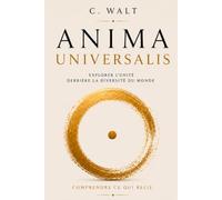 ANIMA UNIVERSALIS: L'Âme du Monde, la Paix des Dieux et le Destin de l'Humanité