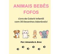 Animais Bebês Fofos: Livro de Colorir Infantil com 30 Desenhos Adoráveis