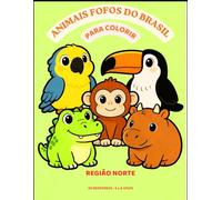 ANIMAIS FOFOS DO BRASIL PARA COLORIR: REGIÃO NORTE - VOLUME 1