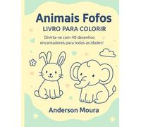 Animais Fofos - Livro para Colorir: Do Começo à Imaginação - 40 desenhos para todas as idades
