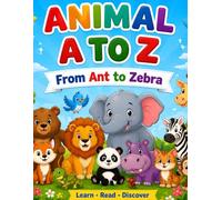 Animal A To Z : From Ant to Zebra: Fun Alphabet Learning for Kids with Amazing Animals