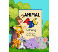 Animal ABC Coloring and Writing Activity book: Writing, Tracing Letters, for Parents, Teachers, Homeschooling, Early Learning, Alphabet Tracing
