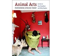 Animal Acts: Performing Species Today (Critical Performances)