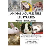 Animal Acupressure Illustrated: Volume 1 Small Animals