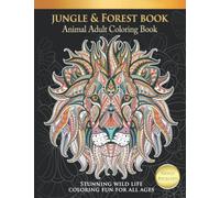 Animal Adult Coloring Book Jungle & Forest Book: Stunning Wildlife Coloring For All Ages