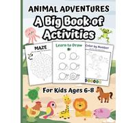Animal Adventures: A Big Book of Activities: For Kids Ages 6-8: 125 Pages of Activities: Mazes, Dot-to-Dots, Color-by-Numbers, Learn-to-Draws, and so much more.