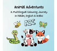Animal Adventures: A Multilingual Colouring Journey in Italian, English & Arabic
