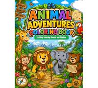 Animal Adventures Colouring Book: Easy , Engaging and full of fun Coloring Pages Featuring Favorite Cute Animals for Kids Ages 5-7 years