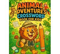 Animal Adventures Crossword Book for Kids: Fun Animal-Themed Word Games and Brain Boosting Challenges for Kids Ages 6-10