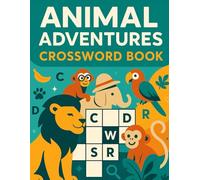 Animal Adventures Crossword Book for Kids: Fun Animal-Themed Word Games and Brain Boosting Challenges for Kids Ages 6-10