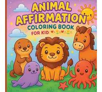 Animal Affirmation Coloring Book: Build Confidence & Kindness with Every Color!
