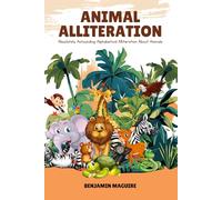 Animal Alliteration: Absolutely Astounding Alphabetical Alliteration About Animals