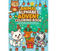 Animal Alphabet Advent Coloring Book: A Cozy A-Z Countdown to Christmas with Festive Animal Friends!: Learn the Alphabet and Celebrate Christmas with ... Educational Resources for Curious Kids)