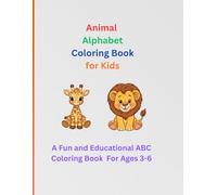 Animal Alphabet Coloring Book: A Fun and Educational ABC Coloring Book for Toddlers and Preschoolers Ages 3-6 - Learn the Alphabet with Cute Animals from A-Z