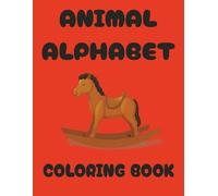 Animal Alphabet Coloring Book: Coloring Book with Easy to Read Print about ABC's ,Animals , Alphabet and More 8.5x11 inches 26 pages.....Gifts for Vacations, Holidays and Free Time