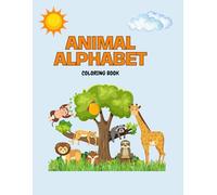ANIMAL ALPHABET COLORING BOOK: For Kids Ages 2-6: 24 Adorable Animals | Fun Toddler Coloring Book with Animal Names and Cute Characters