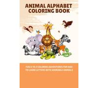 Animal Alphabet Coloring Book: Fun A to Z Coloring Adventures for Kids to Learn Letters with Adorable Animals