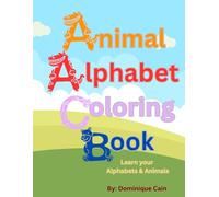 ANIMAL ALPHABET COLORING BOOK: LEARN YOUR ALPHABETS AND ANIMALS