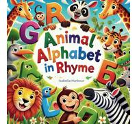 Animal Alphabet in Rhyme: Silly Rhymes and Fun Animals from A to Z. An Alphabet Book Filled with Fun and Giggles.