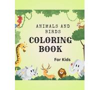 Animal And Birds Coloring Book for Kids: 40 Fun and Educational Pages with Reference Guides for Toddlers and Kids Ages 3-8 | Decrease the kids' screen time through activity