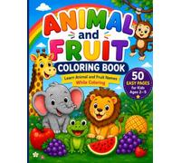 Animal and Fruit Coloring Book: Animal and Fruit Coloring Book for Kids Ages 2-5 Learn English Animal and Fruit Names While Coloring | 50 Fun and Easy Pages
