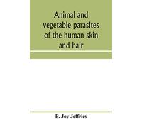 Animal and vegetable parasites of the human skin and hair
