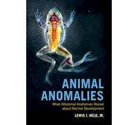 Animal Anomalies: What Abnormal Anatomies Reveal about Normal Development