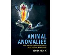 Animal Anomalies: What Abnormal Anatomies Reveal about Normal Development