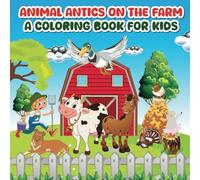 Animal Antics on the Farm: A Coloring Book for Kids