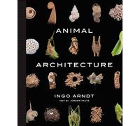 Animal Architecture: Photographs of Natural Habitats