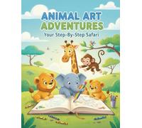 Animal Art Adventures: Your Step-By-Step Safari