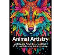 Animal Artistry: A Relaxing Adult Coloring Book: 50 Stress Relieving Art Adventures. Adult Coloring Book Animals and Nature