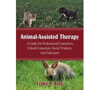 Animal-Assisted Therapy: A Guide For Professional Counselors, School Counselors, Social Workers, And Educators