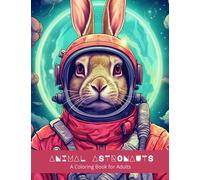 Animal Astronauts: A Coloring Book for Adults | Space Adventure Coloring Book Gift for Teens, Adults | Fun Relaxation with Cosmic Wildlife | Perfect for Animal & Art Lovers & Space Enthusiasts