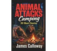 ANIMAL ATTACKS Camping - 20 Short Stories: Chilling Tales of Survival Thrillers (Savage Encounters)