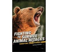 Animal Attacks: Terrifying True Stories (Fighting to Survive)