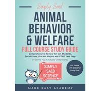 Animal Behavior and Welfare Full Course Study Guide: Comprehensive Review for Vet Students, Technicians, Pre-Vet Majors and VTNE Test Prep (in Terms ... Said Science Series From Made Easy Academy)