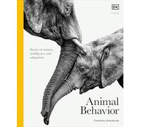 Animal Behavior: Stories of Instinct, Intelligence, and Adaptation (DK Definitive Visual Encyclopedias)