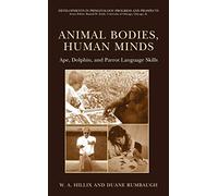 Animal Bodies, Human Minds: Ape, Dolphin, and Parrot Language Skills (Developments in Primatology: Progress and Prospects)