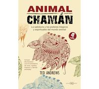Animal chamán : la sabiduría y los poderes mágicos y espirituales del mundo animal