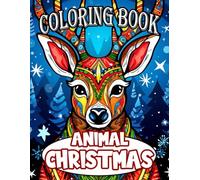 Animal Christmas Coloring Book: 50 Delightful Animal Christmas Coloring Pages Featuring Giraffes, Elephants, Deer & More | Perfect Gifts | Stress Relief