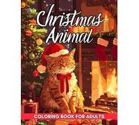 Animal Christmas Coloring Book: Celebrate the holiday season with festive animal coloring illustrations! From playful reindeer and cozy cats to ... this book is filled with holiday charm.