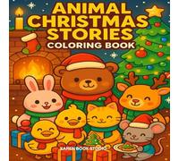 Animal Christmas Stories Coloring Book: 50 Cute and Cozy Holiday Christmas Scenes for Relaxation and Fun in beautiful Christmas Atmosphere (Christmas Coloring Book)