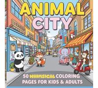 Animal City: A Whimsical Animal Coloring Adventure: 50 Fun and Creative Pages of Busy Animals Living Their Best City Life!